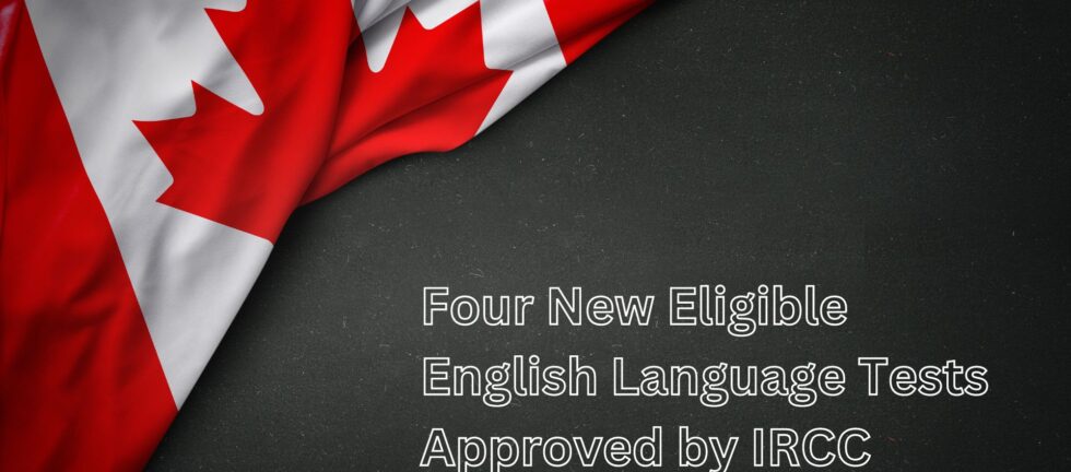 Four New Eligible English Language Tests Approved by IRCC